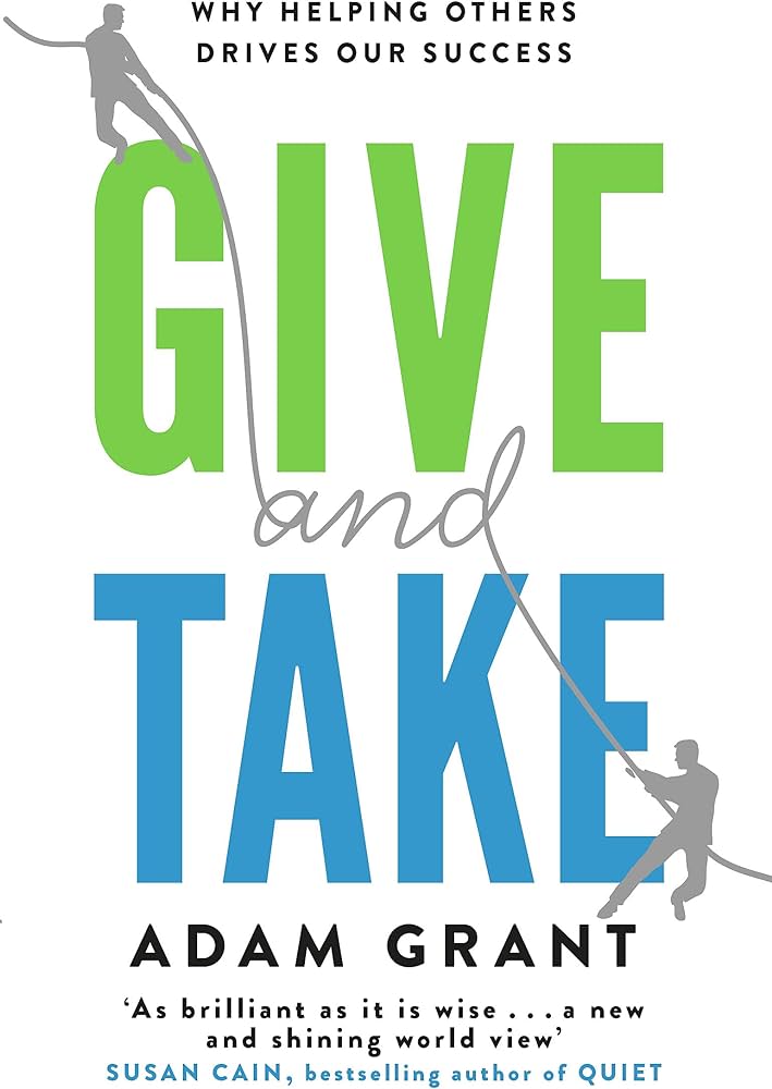 Give and Take: Why Helping Others Drives Our Success