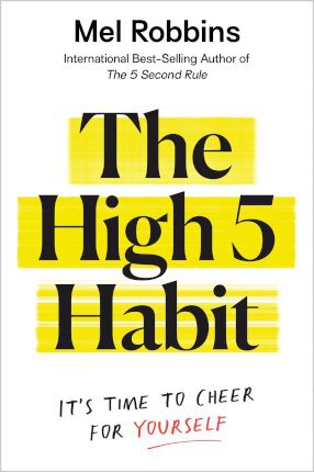 The High 5 Habit : It's Time to Cheer for Yourself